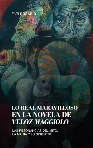 LO REAL MARAVILLOSO EN LA NOVELA DE VELOZ MAGGIOLO